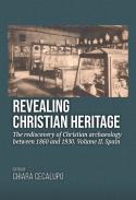Revealing Christian Heritage : The rediscovery of Christian archaeology between 1860 and 1930, 2
