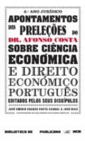 Apontamentos das Prele��es do Dr. Afonso Costa Sobre Ci�ncia Econ�mica e Direito Econ�mico Portugu�s