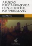 A fun��o p�blica urban�stica e o seu exerc�cio por particulares