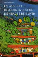 Ensaios pela democracia, justi�a, dignidade e bem-viver
