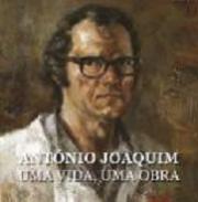 Ant�nio Joaquim, uma vida uma obra