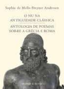 O Nu na Antiguidade Cl�ssica ; Antologia de Poemas sobre a Gr�cia e Roma