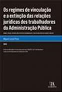 Os regimes de vincula��o e a extin��o das rela��es jur�dicas dos trabalhadores da Administra��o P�blica