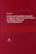 Os direitos de personalidade consagrados no c�digo do trabalho na perspetiva exclusiva do trabalhador subordinado
