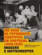 100 Anos de Fotografia Cient�fica em Portugal (1839-1939)