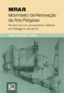 O MRAR e os anos de ouro da Arquitetura Religiosa em Portugal no s�culo XX