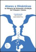 Atores e din�micas no sistema de promo��o e prote��o de crian�as e jovens