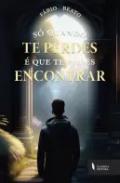 S� quando te perdes � que te podes encontrar