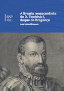 A livraria renascentista de D. Teod�sio I, duque de Bragan�a
