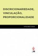Discricionaridade, vincula��o, proporcionalidade