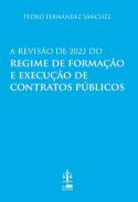 A revis�o de 2022 do regime de forma��o e execu��o de contratos p�blicos