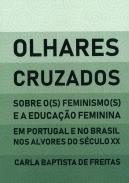 Olhares Cruzados. Sobre o(s) feminismo(s) e a educa��o feminina em Portugal e no Brasil nos alvores do s�culo XX