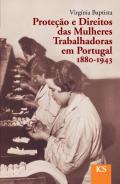 Prote��o e Direitos das Mulheres Trabalhadoras em Portugal, 1880-1943