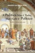 A Pol�tica n�o � Tudo, mas Tudo � Pol�tico