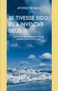 Se tivesse sido eu a inventar Deus