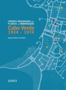 Cidades imaginadas nos planos de urbaniza��o de Cabo Verde, 1934-1974