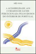 A acessibilidade aos cuidados de sa�de percecionada pelos idosos do interior de Portugal