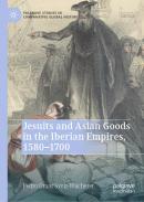 Jesuits and Asian Goods in the Iberian Empires, 1580�1700