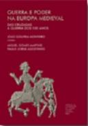 Guerra e Poder na Europa Medieval, das Cruzadas � Guerra dos 100 Anos