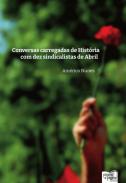 Conversas carregadas de hist�ria com dez sindicalistas de abril