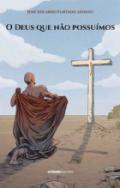 O Deus que n�o possuimos