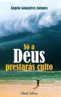 S� a Deus prestar�s culto