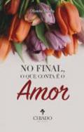 No final, o que conta � o amor