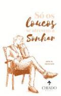 S� os loucos se atrevem a sonhar