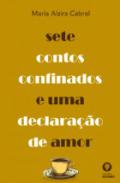 Sete contos confinados e uma declara��o de amor