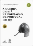 A Guerra crist� na Forma��o de Portugal, 1128-1249