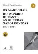 Os Marechais do Imp�rio durante as Guerras Napole�nicas 1804-1815