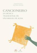 Cancioneiro da m�sica tradicional de S�o Miguel de Acha