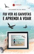 Fui ver as gaivotas e aprendi a voar