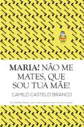 Maria! n�o me nates, que sou tua m�e!
