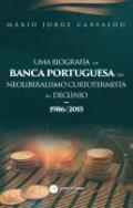 Uma biografia da banca portuguesa do neoliberalismo curtotermista ao decl�nio
