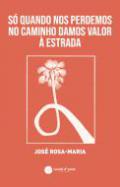 S� quando nos perdemos no caminho damos valor � estrada