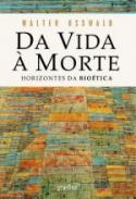 Da Vida � Morte Horizontes da Bio�tica