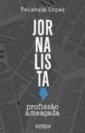Jornalista, Profiss�o Amea�ada
