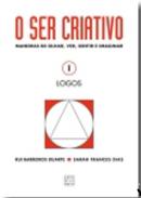 O ser criativo : Maneiras de Olhar, Ver, Sentir, Imaginar, I