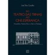 Do Teatro das Trinas ao Cine-Esperan�a