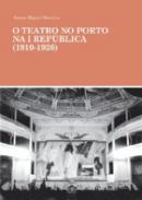 O teatro no Porto na I Rep�blica, 1910-1926