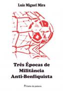 Tr�s �pocas de Milit�ncia Anti-Benfiquista
