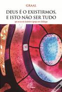 Deus � o Existirmos, e Isto n�o ser Tudo