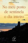 No meu posto de sentinela o dia inteiro