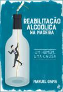 Reabilita��o Alco�lica na Madeira, um Homem uma Causa