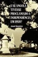 E se Angola tivesse proclamado a independ�ncia em 1959?