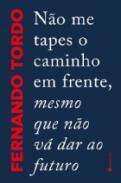 N�o me tapes o caminho em frente, mesmo que n�o v� dar ao futuro