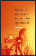 Sequei e morri sem ter sentido que morri