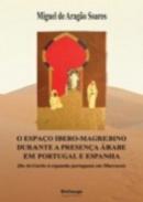 O espa�o ibero-magrebino durante a presen�a �rabe em Portugal e Espanha