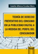 Teor�a de derecho preventivo del consumo en la publicidad digital a la medida del perfil del consumidor